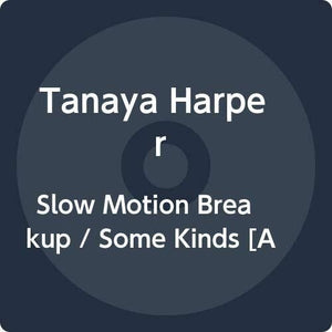 TANAYA HARPER | SLOW MOTION BREAKUP / SOME KINDS