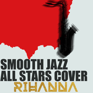 THE SMOOTH JAZZ ALL STARS | COVER RIHANNA