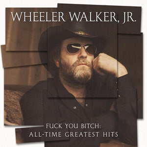 WHEELER WALKER JR | FUCK YOU BITCH: ALL-TIME GREATEST HITS