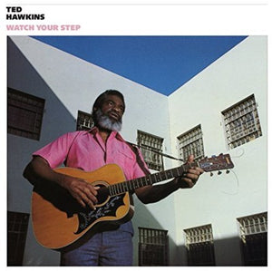 TED HAWKINS | WATCH YOUR STEP