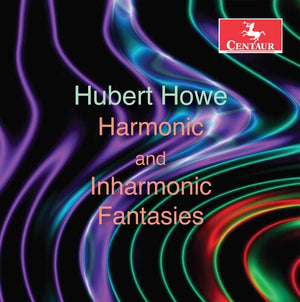 HUBERT HOWE^HOWE | HARMONIC & INHARMONIC FANTASIE