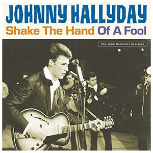 JOHNNY HALLYDAY | SHAKE THE HAND OF A FOOL