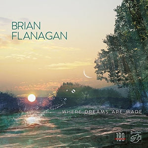 BRIAN FLANAGAN | WHERE DREAMS ARE MADE