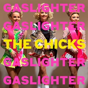 THE CHICKS | CHICKS | GASLIGHTER