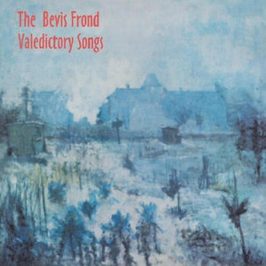 THE BEVIS FROND | VALEDICTORY SONGS
