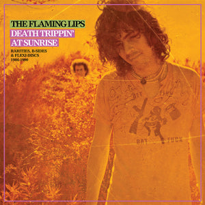 THE FLAMING LIPS | DEATH TRIPPIN' AT SUNRISE: RARITIES B-SIDES & FLEX