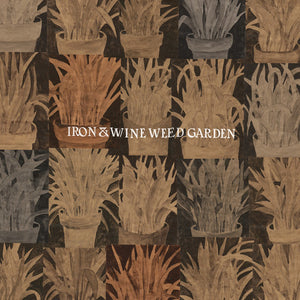 IRON & WINE | WEED GARDEN