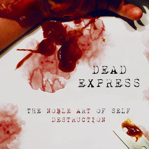 DEAD EXPRESS | THE NOBLE ART OF SELF DESTRUCTION