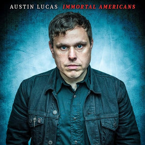 AUSTIN LUCAS | IMMORTAL AMERICANS