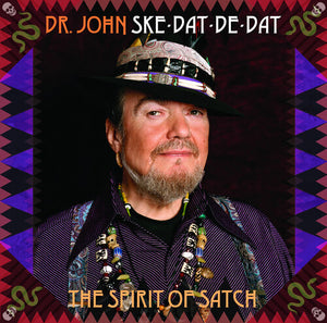 DR. JOHN^MAC (AKA DR JOHN) REBENNACK | SKE DAT DE DAT: THE SPIRIT OF SATCH