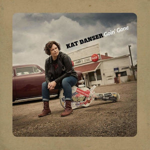 KAT DANSER | GOIN' GONE
