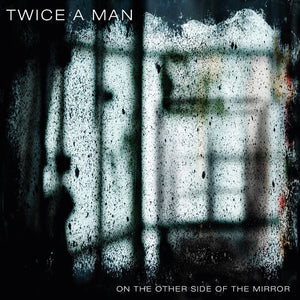 TWICE A MAN | ON THE OTHER SIDE OF THE MIRROR