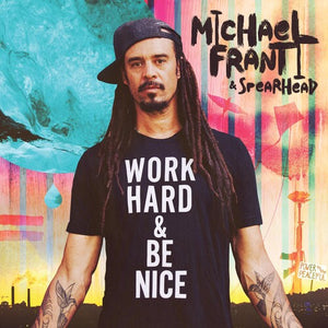 MICHAEL FRANTI & SPEARHEAD | WORK HARD AND BE NICE