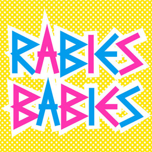 RABIES BABIES | RABIES BABIES