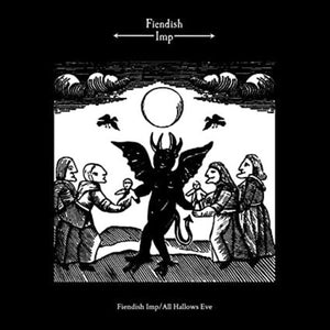 FIENDISH IMP | FIENDISH IMP / ALL HALLOWS EVE