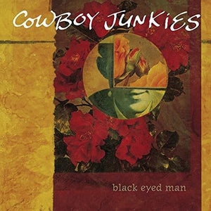 COWBOY JUNKIES | BLACK EYED MAN