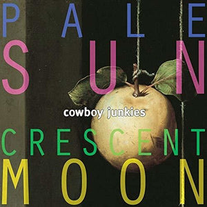 COWBOY JUNKIES | PALE SUN CRESCENT MOON