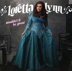 LORETTA LYNN | WOULDN'T IT BE GREAT