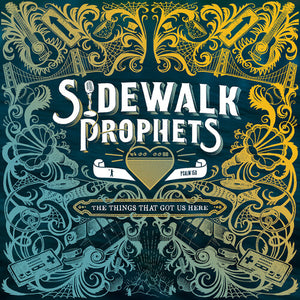 SIDEWALK PROPHETS | THINGS THAT GOT US HERE