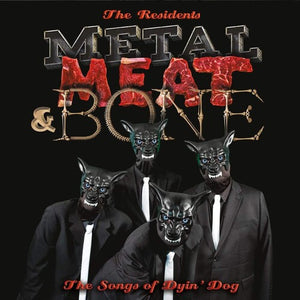THE RESIDENTS | METAL MEAT & BONE: THE SONGS OF DYIN' DOG