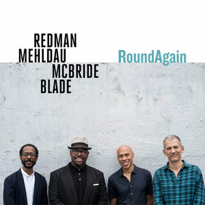 REDMAN MEHLDAU MCBRIDE CHRISTIAN^JOSHUA REDMAN^BRAD MEHLDAU^CHRISTIAN MCBRIDE^BRIAN BLADE | ROUNDAGAIN