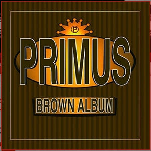 PRIMUS | BROWN ALBUMS