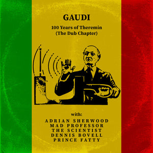 GAUDI | 100 YEARS OF THEREMIN (THE DUB CHAPTER)
