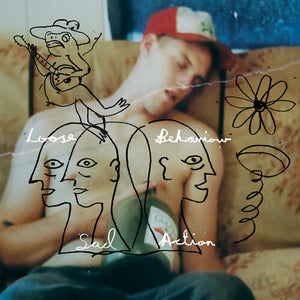LOOSE BEHAVIOUR | SAD ACTION