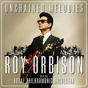ROY ORBISON | UNCHAINED MELODIES: ROY ORBISON & THE ROYAL PHILHARMONIC ORCHESTRA