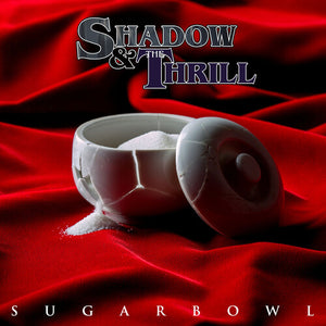 SHADOW & THE THRILL | SUGARBOWL