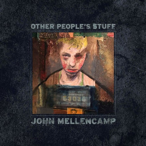 JOHN MELLENCAMP | OTHER PEOPLE'S STUFF