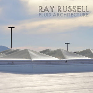 RAY RUSSELL | FLUID ARCHITECTURE