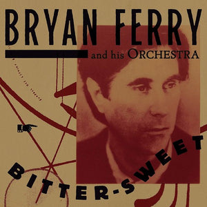 BRYAN FERRY | BITTER-SWEET