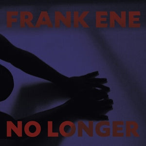 FRANKE ENE | NO LONGER