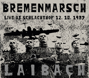 LAIBACH | BREMENMARSCH: LIVE AT SCHLACHTHOF 12.10.1987