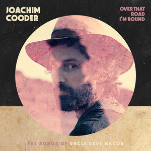 JOACHIM COODER | OVER THAT ROAD I’M BOUND