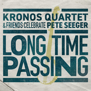 KRONOS QUARTET | LONG TIME PASSING: KRONOS QUARTET & FRIENDS