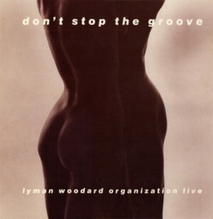 LYMAN WOODARD ORGANIZATION | DON'T STOP THE GROOVE