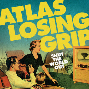 ATLAS LOSING GRIP | SHUT THE WORLD OUT