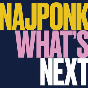NAJPONK | WHAT'S NEXT