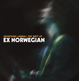 EX NORWEGIAN | SOMETHING UNREAL: THE BEST OF EX NORWEGIAN