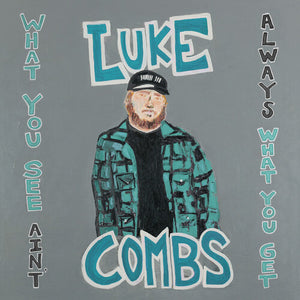 LUKE COMBS | WHAT YOU SEE AIN'T ALWAYS WHAT YOU GET (DELUXE EDITION)