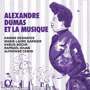 CEMIN  DESHAYES  GARNIER  BOCHE  JOUAN | ALEXANDRE DUMAS ET LA MUSIQUE