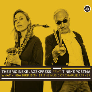 TINEKE POSTMA^THE ERIC INEKE JAZZEXPRESS | WHAT KINDA BIRD IS THIS