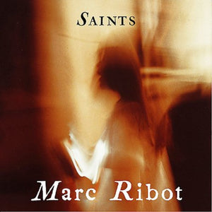 MARC RIBOT | SAINTS
