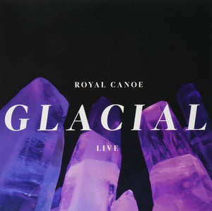 ROYAL CANOE | GLACIAL / RC3PO