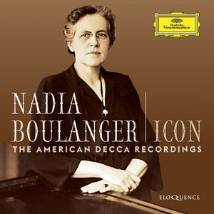 NADIA BOULANGER | ICON: THE AMERICAN DECCA RECORDINGS