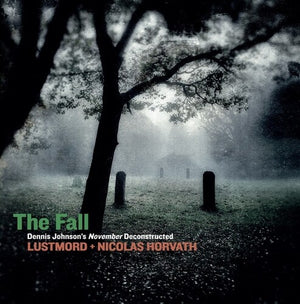 | FALL: DENNIS JOHNSON'S NOVEMBER DECONSTRUCTED