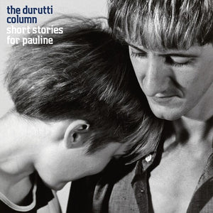 THE DURUTTI COLUMN | SHORT STORIES FOR PAULINE