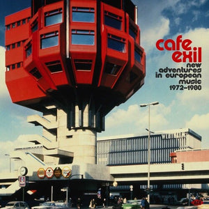 | CAFE EXIL: NEW ADVENTURES IN EUROPEAN MUSIC 72-80